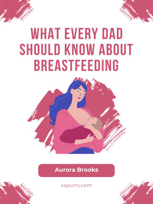 cover image of What Every Dad Should Know About Breastfeeding